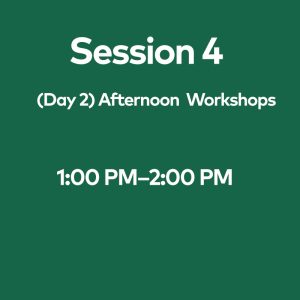 Session 4 (Day 2)  Afternoon Workshops, July 1st, 1:00 PM – 2:00 PM