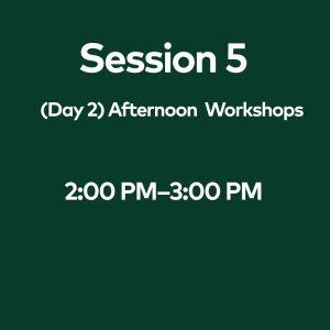Session 5 (Day 2) Afternoon Workshops, July 1st, 2:00 PM–3:00 PM