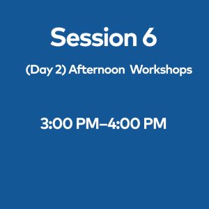 Session 6 (Day 2) Afternoon Workshops - July 1st, 3:00pm - 4:00pm