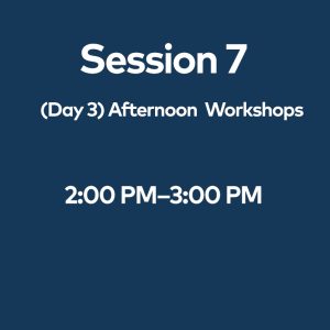 Session 7 (Day 3)  Afternoon Workshops - July 2nd, 2:00pm - 3:00pm