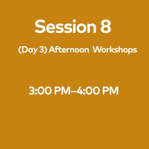 Session 8 (Day 3) Afternoon Workshops, July 2nd -  3:00pm - 4:00pm